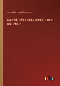 bokomslag Geschichte des Siebenjahrigen Krieges in Deutschland