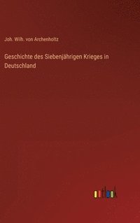bokomslag Geschichte des Siebenjährigen Krieges in Deutschland