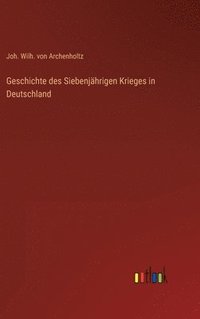bokomslag Geschichte des Siebenjhrigen Krieges in Deutschland