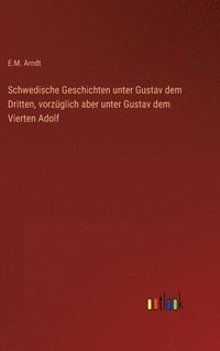 bokomslag Schwedische Geschichten unter Gustav dem Dritten, vorzüglich aber unter Gustav dem Vierten Adolf