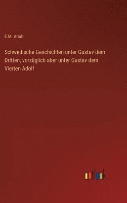 bokomslag Schwedische Geschichten unter Gustav dem Dritten, vorzglich aber unter Gustav dem Vierten Adolf