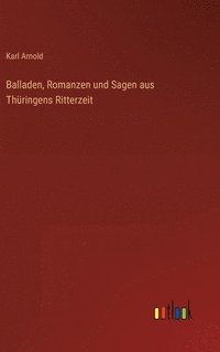 bokomslag Balladen, Romanzen und Sagen aus Thringens Ritterzeit