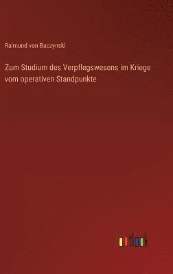 bokomslag Zum Studium des Verpflegswesens im Kriege vom operativen Standpunkte