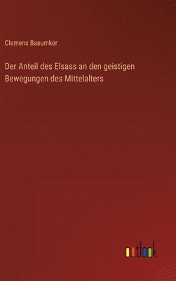 bokomslag Der Anteil des Elsass an den geistigen Bewegungen des Mittelalters