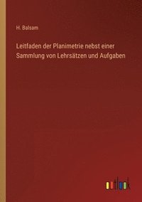 bokomslag Leitfaden der Planimetrie nebst einer Sammlung von Lehrsatzen und Aufgaben