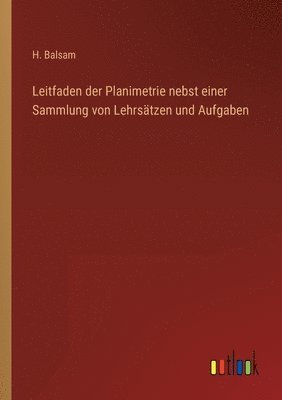 bokomslag Leitfaden der Planimetrie nebst einer Sammlung von Lehrsätzen und Aufgaben