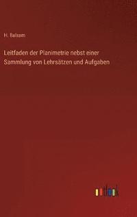 bokomslag Leitfaden der Planimetrie nebst einer Sammlung von Lehrsätzen und Aufgaben
