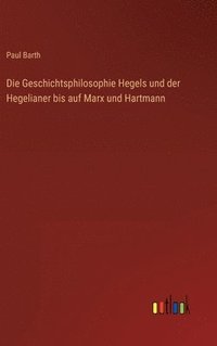 bokomslag Geschichtsphilosophie Hegels und der Hegelianer bis auf Marx und Hartmann