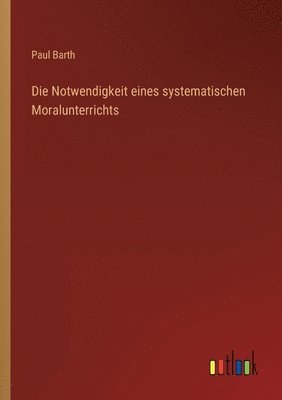 bokomslag Notwendigkeit eines systematischen Moralunterrichts