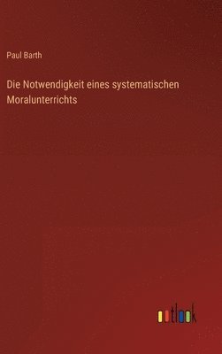 bokomslag Notwendigkeit eines systematischen Moralunterrichts