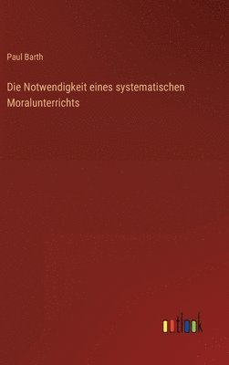 Die Notwendigkeit eines systematischen Moralunterrichts 1