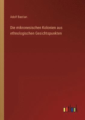 bokomslag mikronesischen Kolonien aus ethnologischen Gesichtspunkten