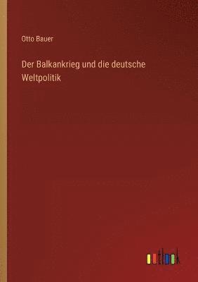 bokomslag Der Balkankrieg und die deutsche Weltpolitik