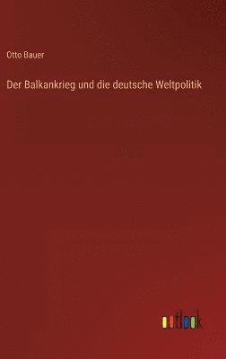 bokomslag Der Balkankrieg und die deutsche Weltpolitik