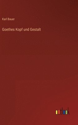 bokomslag Goethes Kopf und Gestalt