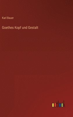 Goethes Kopf und Gestalt