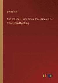 bokomslag Naturalismus, Nihilismus, Idealismus in der russischen Dichtung