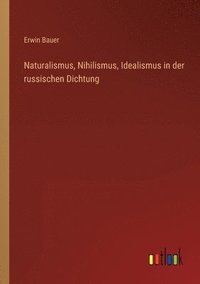 bokomslag Naturalismus, Nihilismus, Idealismus in der russischen Dichtung
