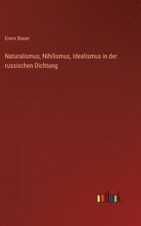 bokomslag Naturalismus, Nihilismus, Idealismus in der russischen Dichtung