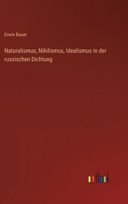 Erwin Bauer - Naturalismus, Nihilismus, Idealismus in der russischen Dichtung, Inbunden