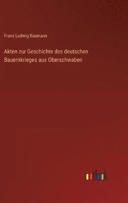 Akten zur Geschichte des deutschen Bauernkrieges aus Oberschwaben