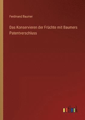 Konservieren der Früchte mit Baumers Patentverschluss