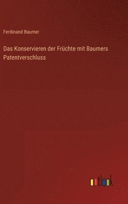 Konservieren der Früchte mit Baumers Patentverschluss