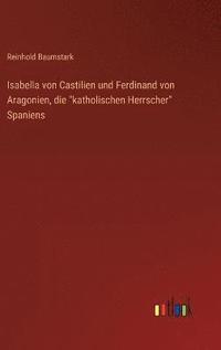bokomslag Isabella von Castilien und Ferdinand von Aragonien, die &quot;katholischen Herrscher&quot; Spaniens