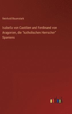 bokomslag Isabella von Castilien und Ferdinand von Aragonien, die &quot;katholischen Herrscher&quot; Spaniens