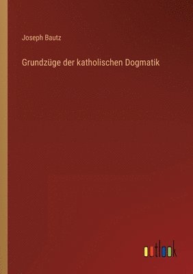 bokomslag Grundzuge der katholischen Dogmatik