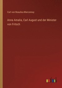 bokomslag Anna Amalia, Carl August und der Minister von Fritsch