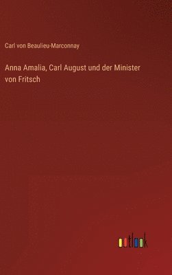 bokomslag Anna Amalia, Carl August und der Minister von Fritsch