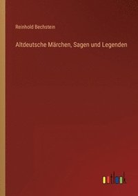 bokomslag Altdeutsche Marchen, Sagen und Legenden