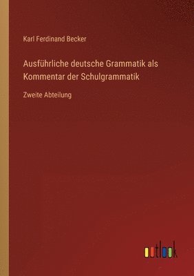 Ausfuhrliche deutsche Grammatik als Kommentar der Schulgrammatik 1