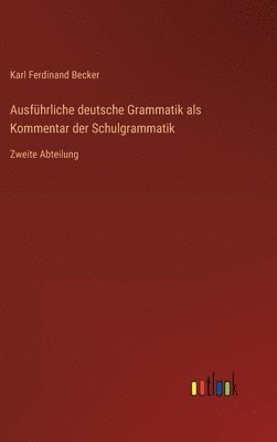 Ausfhrliche deutsche Grammatik als Kommentar der Schulgrammatik 1