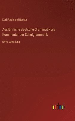 Ausführliche deutsche Grammatik als Kommentar der Schulgrammatik