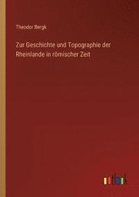 bokomslag Zur Geschichte und Topographie der Rheinlande in rmischer Zeit