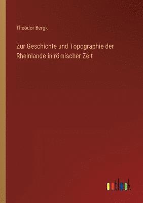 Zur Geschichte und Topographie der Rheinlande in rmischer Zeit 1