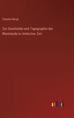 Zur Geschichte und Topographie der Rheinlande in rmischer Zeit 1