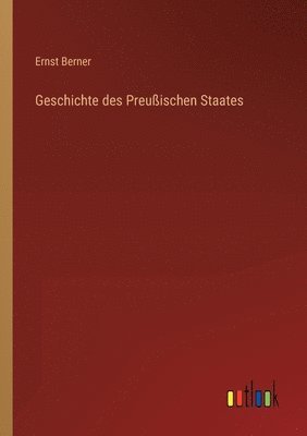 bokomslag Geschichte des Preußischen Staates