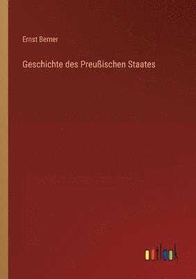 Geschichte des Preuischen Staates 1