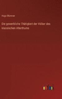 bokomslag Die gewerbliche Thtigkeit der Vlker des klassischen Alterthums