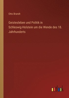 Geistesleben und Politik in Schleswig-Holstein um die Wende des 18. Jahrhunderts 1