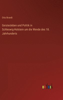 bokomslag Geistesleben und Politik in Schleswig-Holstein um die Wende des 18. Jahrhunderts