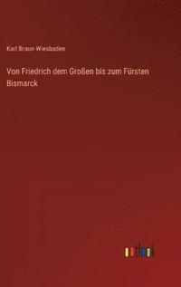 bokomslag Von Friedrich dem Groen bis zum Frsten Bismarck