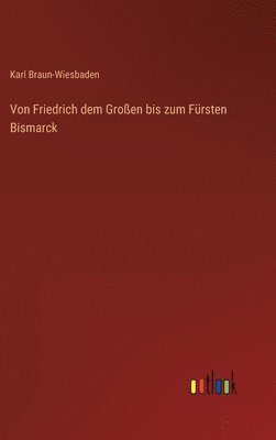 Von Friedrich dem Groen bis zum Frsten Bismarck 1