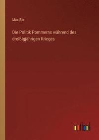 bokomslag Die Politik Pommerns wahrend des dreissigjahrigen Krieges