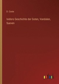 bokomslag Isidors Geschichte der Goten, Vandalen, Sueven