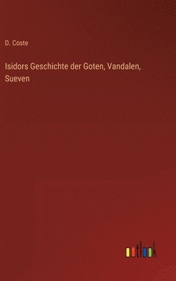 Isidors Geschichte der Goten, Vandalen, Sueven 1