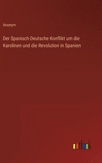 bokomslag Der Spanisch-Deutsche Konflikt um die Karolinen und die Revolution in Spanien